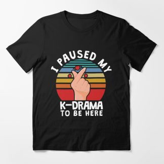 I Paused My K-Drama To Be Here" Classic Tee